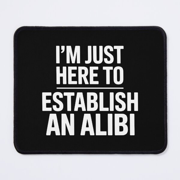 Item preview, I'm Just Here To Establish An Alibi – Funny Statement Design designed and sold by LoFizzy.