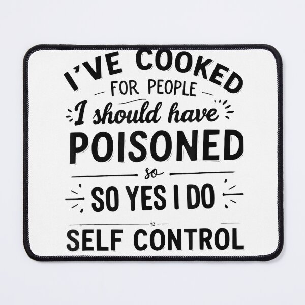 Item preview, I've Cooked For People I Should Have Poisoned, self control T-Shirt designed and sold by RoReshop.