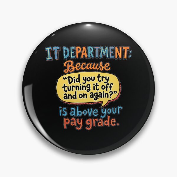 Item preview, IT Department: Because 'Did you try turning it off and on again?' is above your pay grade. designed and sold by jrzvibe.