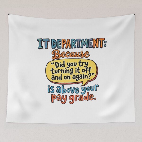 Item preview, IT Department: Because 'Did you try turning it off and on again?' is above your pay grade. designed and sold by jrzvibe.