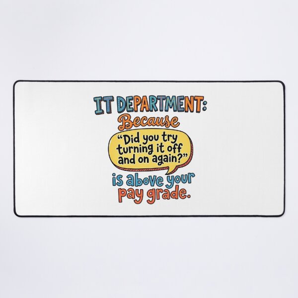 Item preview, IT Department: Because 'Did you try turning it off and on again?' is above your pay grade. designed and sold by jrzvibe.