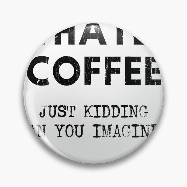 Item preview, I Hate Coffee Just Kidding Can You Imagine - On Back T-Shirt designed and sold by SAK7.