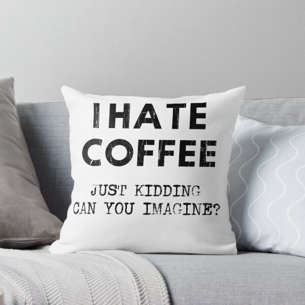 Item preview, I Hate Coffee Just Kidding Can You Imagine - On Back T-Shirt designed and sold by SAK7.