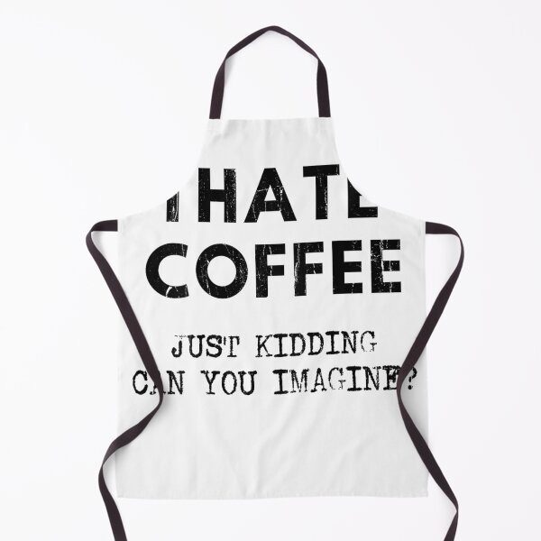 Item preview, I Hate Coffee Just Kidding Can You Imagine - On Back T-Shirt designed and sold by SAK7.