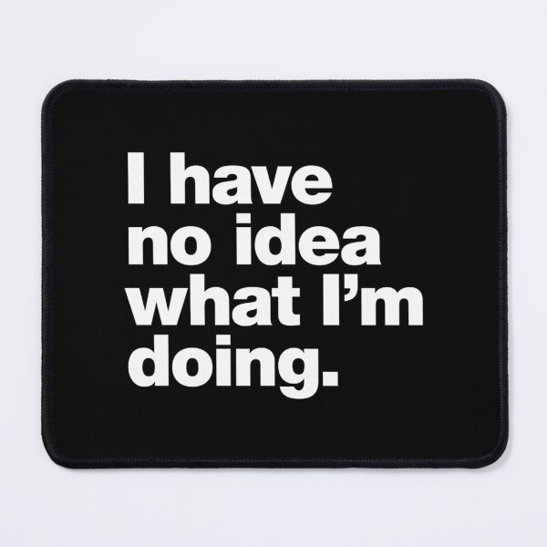 Item preview, I Have No Idea What I'M Doing. designed and sold by italiad-oll.