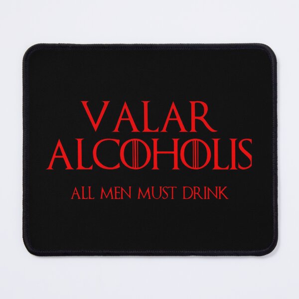 Item preview, Valar Alcoholis All Men Must Drink Funny Game of Thrones Art designed and sold by arasijime.