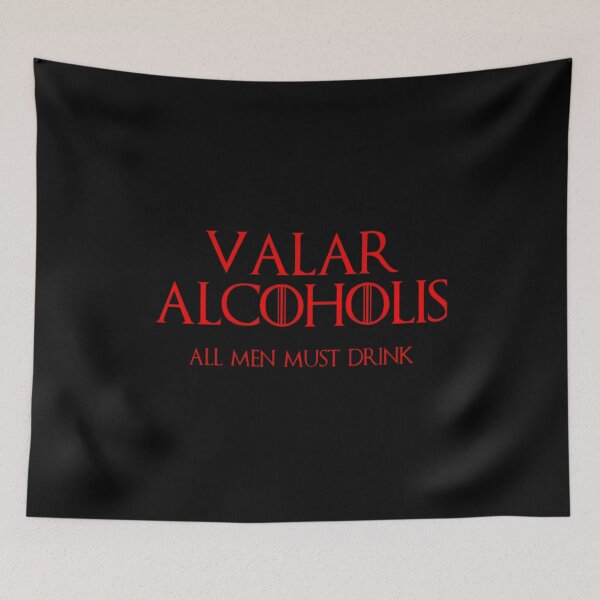 Item preview, Valar Alcoholis All Men Must Drink Funny Game of Thrones Art designed and sold by arasijime.