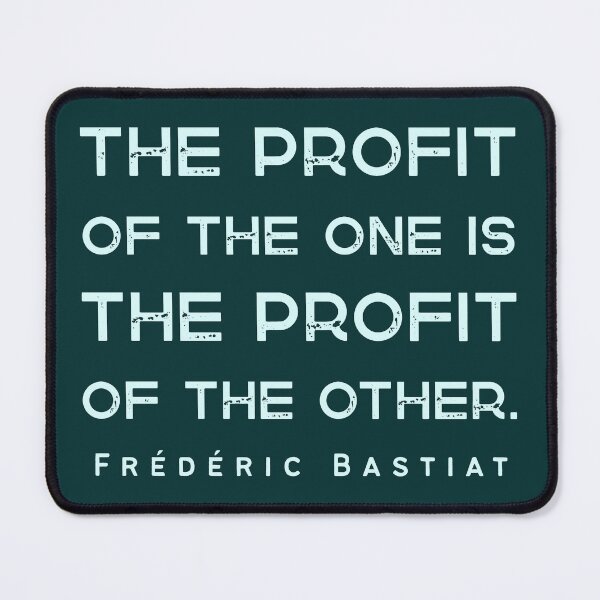 Item preview, Frédéric Bastiat quote: The profit of the one is the profit of the other. designed and sold by artbleed.