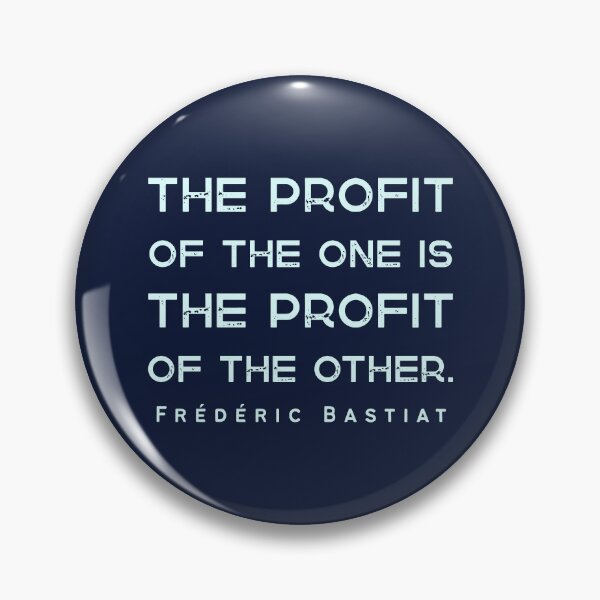 Item preview, Frédéric Bastiat quote: The profit of the one is the profit of the other. designed and sold by artbleed.