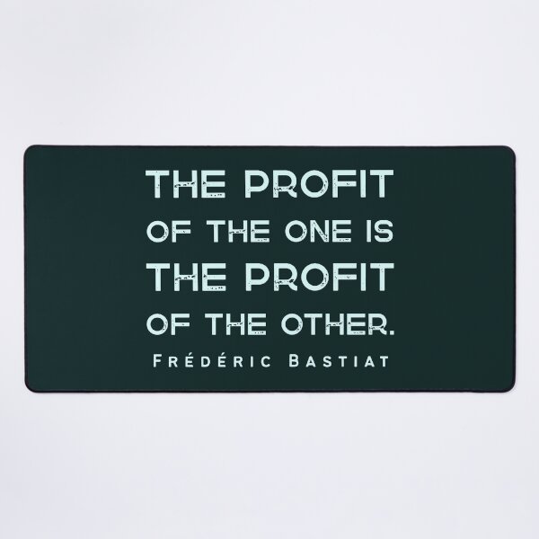 Item preview, Frédéric Bastiat quote: The profit of the one is the profit of the other. designed and sold by artbleed.