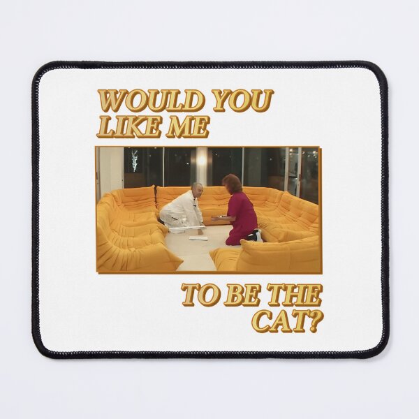 Item preview, Would You Like Me To Be The Cat designed and sold by oscojd-ftgieb.