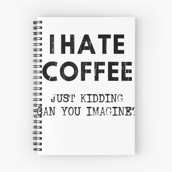 Item preview, I Hate Coffee Just Kidding Can You Imagine - On Back T-Shirt designed and sold by SAK7.