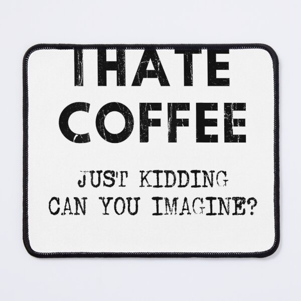 Item preview, I Hate Coffee Just Kidding Can You Imagine - On Back T-Shirt designed and sold by SAK7.
