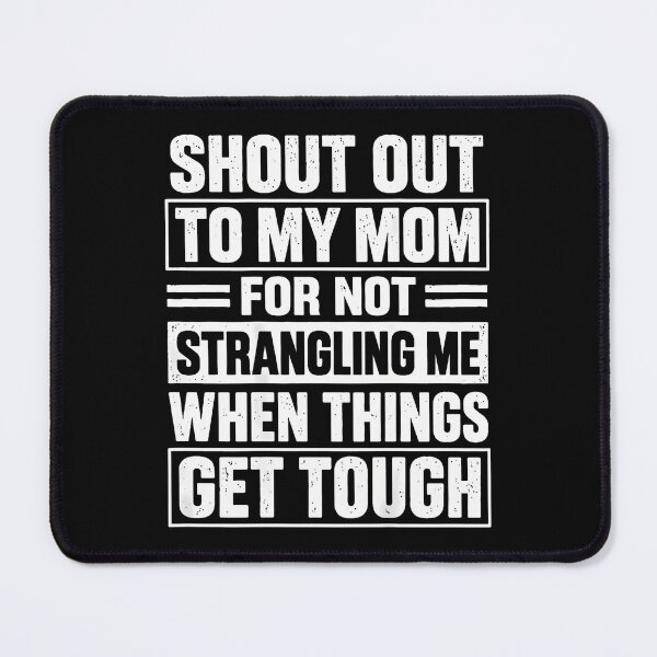 Item preview, Shout Out To My Mom For Not Strangling Me designed and sold by PAROSSA.