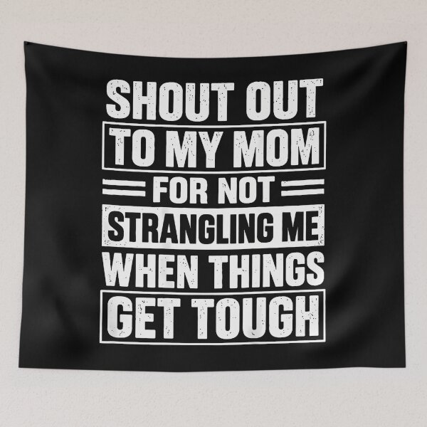 Item preview, Shout Out To My Mom For Not Strangling Me designed and sold by PAROSSA.