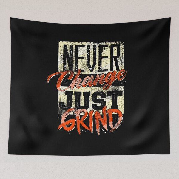 Item preview, Never Change Just Grind designed and sold by Kieran Abbott.
