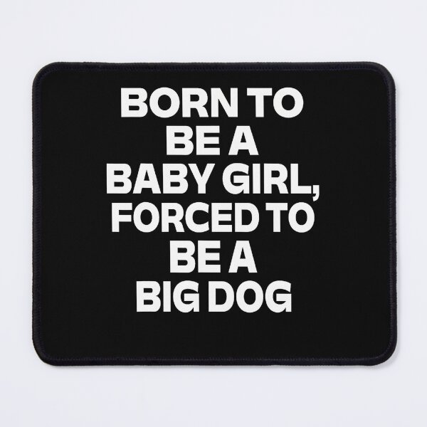 Item preview, Born To Be A Baby Girl Forced To Be A Big Dog designed and sold by PAROSSA.