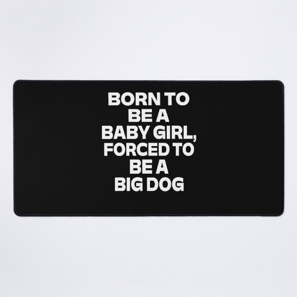 Item preview, Born To Be A Baby Girl Forced To Be A Big Dog designed and sold by PAROSSA.