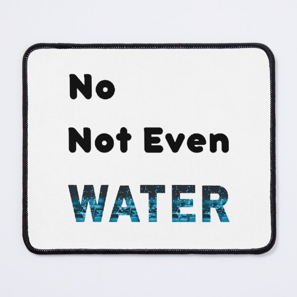 Item preview, No Not Even Water Ramadan - Funny And Cute Quotes designed and sold by duard-oClarke.