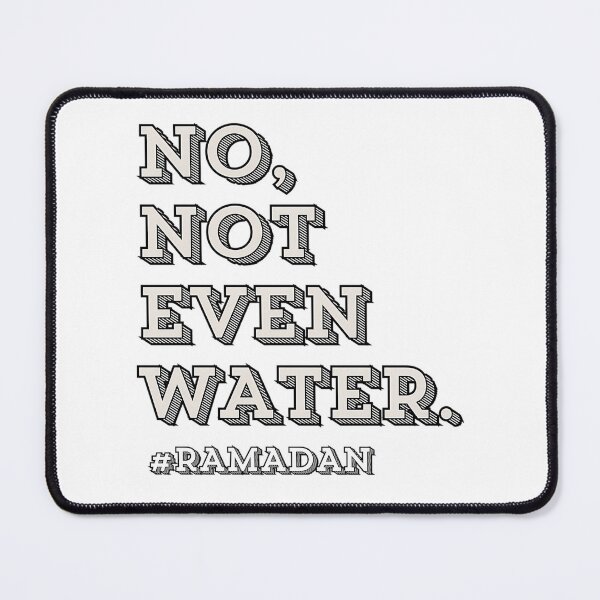 Item preview, No Not Even Water Ramadan designed and sold by duard-oClarke.