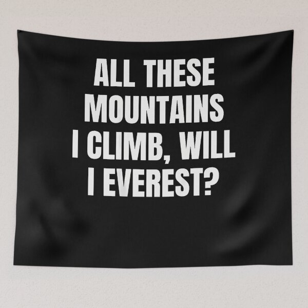 Item preview, All These Mountains I Climb Will I Everest Funny Quotes designed and sold by PAROSSA.