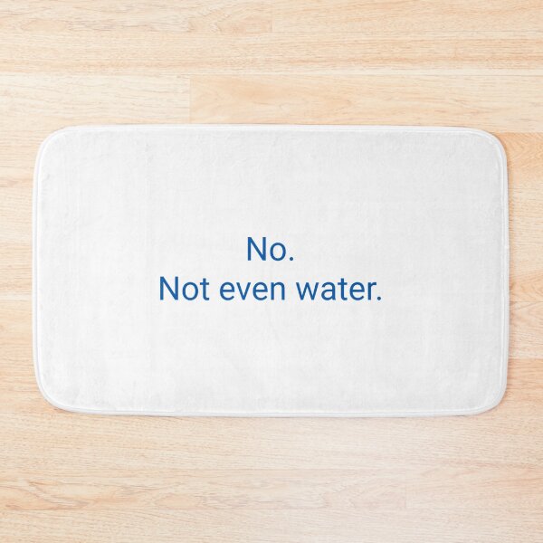 Item preview, No. Not Even Water. designed and sold by duard-oClarke.