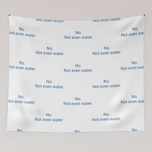 Item preview, No. Not Even Water. designed and sold by duard-oClarke.