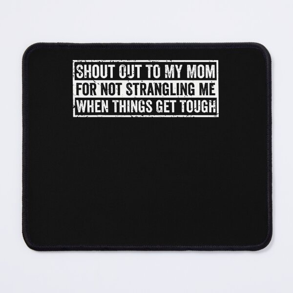 Item preview, Shout Out To My Mom For Not Strangling Me When Things Get designed and sold by PAROSSA.