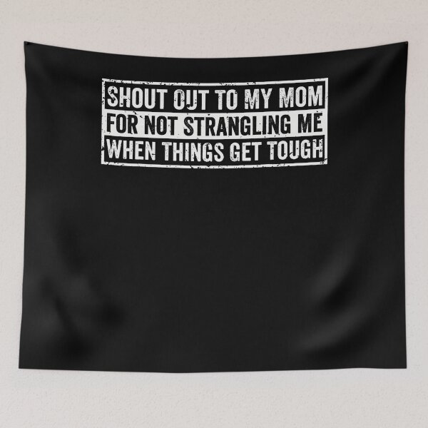 Item preview, Shout Out To My Mom For Not Strangling Me When Things Get designed and sold by PAROSSA.