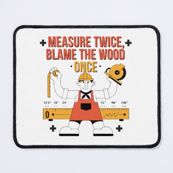 Item preview, Measure Twice Blame the Wood Once Carpenter Humor designed and sold by Design-Pro-21.