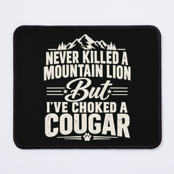 Item preview, Never Killed A Mountain Lion But I've Choked A Cougar Funny designed and sold by Boofboruto.