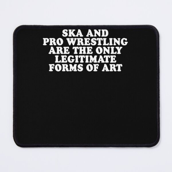 Item preview, Ska And Pro Wrestling Are The Only Legitimate Forms Of Art designed and sold by gurskeiylu.