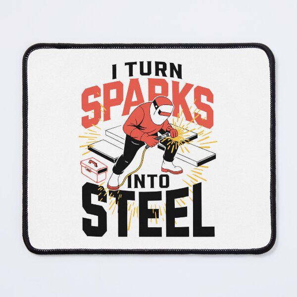 Item preview, I Turn Sparks Into Steel Welder Humor designed and sold by Design-Pro-21.