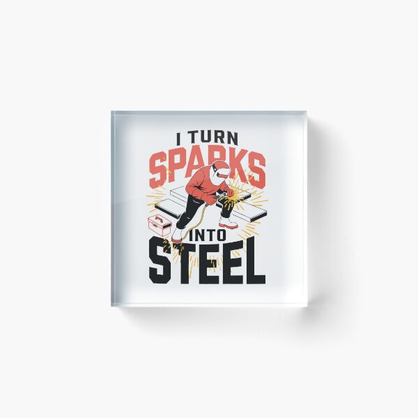 Item preview, I Turn Sparks Into Steel Welder Humor designed and sold by Design-Pro-21.