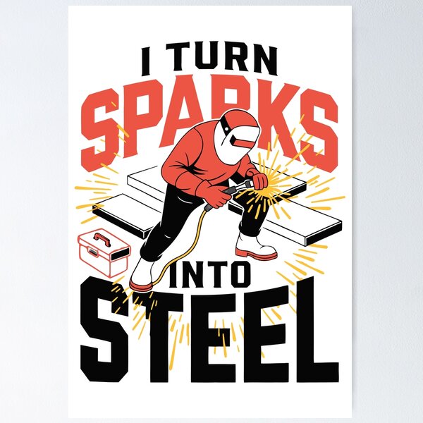 Item preview, I Turn Sparks Into Steel Welder Humor designed and sold by Design-Pro-21.