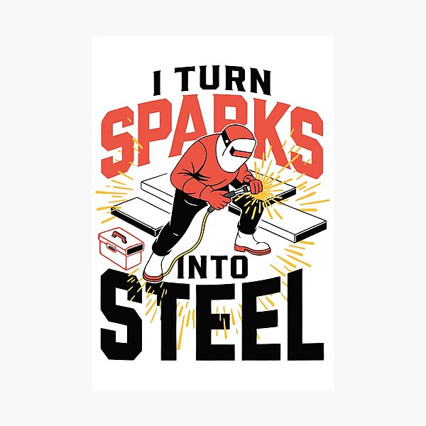 Item preview, I Turn Sparks Into Steel Welder Humor designed and sold by Design-Pro-21.