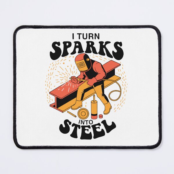 Item preview, I Turn Sparks Into Steel Welder Humor designed and sold by Design-Pro-21.