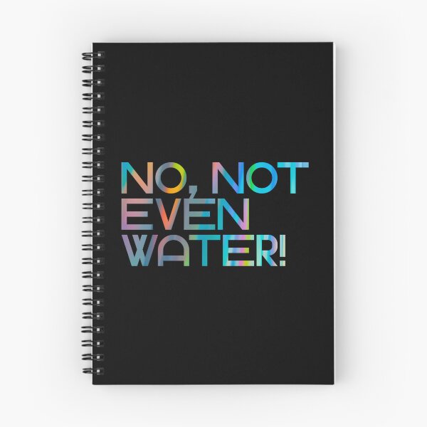 Item preview, No Not Even Water designed and sold by risti-anGarrard.