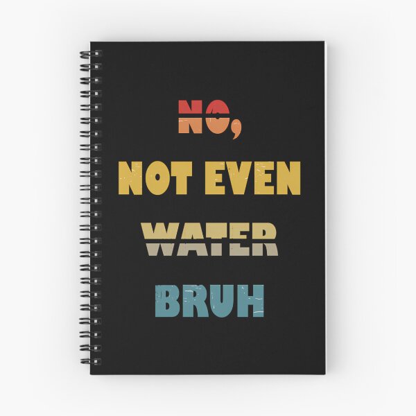 Item preview, No Not Even Water Bruh designed and sold by risti-anGarrard.