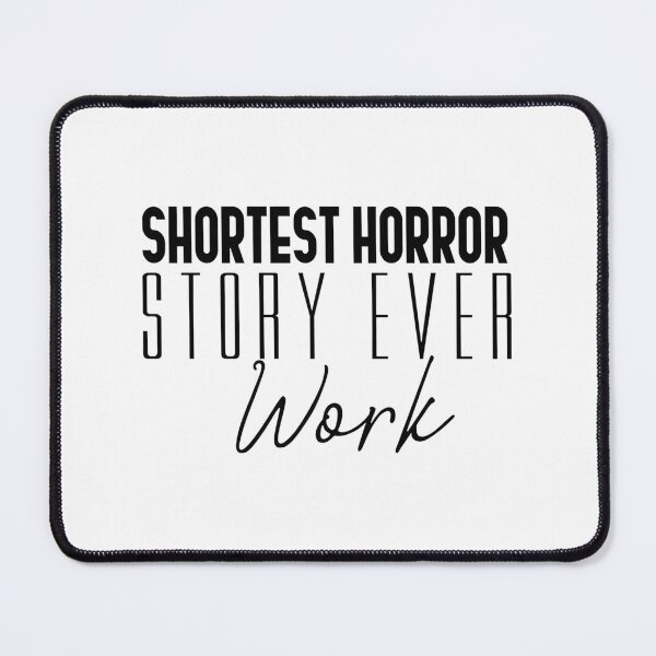 Item preview, The Shortest Horror Story Ever: Work Theme Minimalist Design designed and sold by Jester-Man.