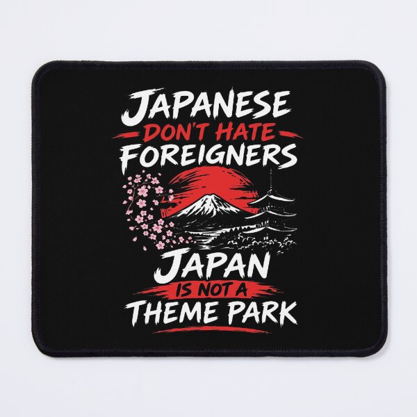 Item preview, Japan - Japanese Don't Hate Foreigners Japan Is Not A Theme Park designed and sold by ismaelgeme.