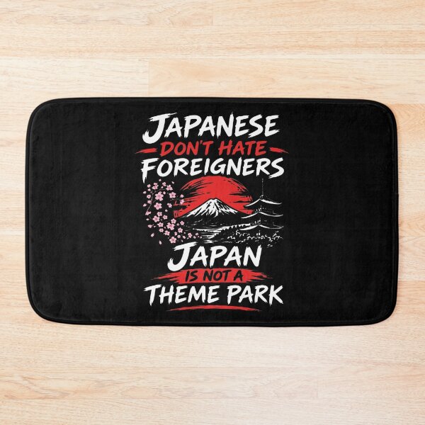 Item preview, Japan - Japanese Don't Hate Foreigners Japan Is Not A Theme Park designed and sold by ismaelgeme.