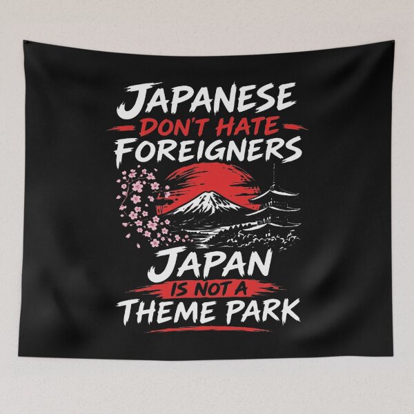 Item preview, Japan - Japanese Don't Hate Foreigners Japan Is Not A Theme Park designed and sold by ismaelgeme.