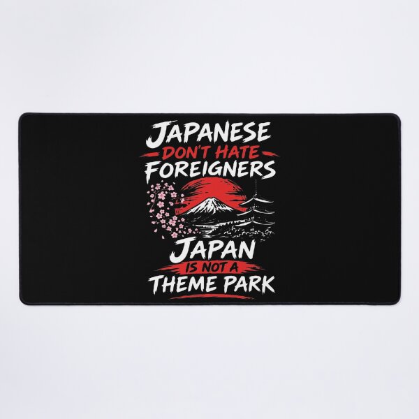 Item preview, Japan - Japanese Don't Hate Foreigners Japan Is Not A Theme Park designed and sold by ismaelgeme.