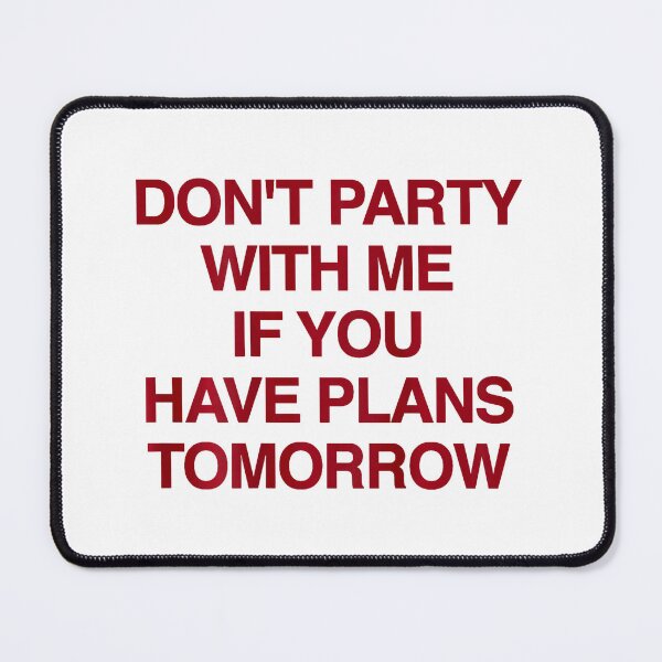 Item preview, Don't Party With Me If You Have Plans Funny Quote designed and sold by nryum.