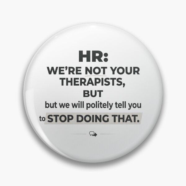 Item preview, HR: We’re not your therapists, but we will politely tell you to stop doing that. designed and sold by jrzvibe.