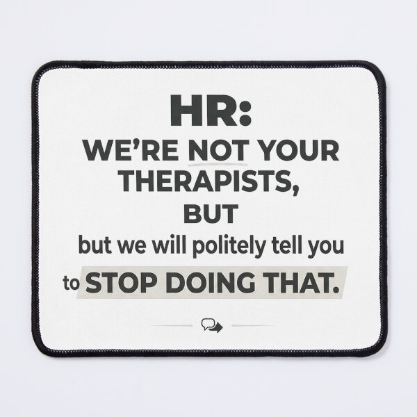 Item preview, HR: We’re not your therapists, but we will politely tell you to stop doing that. designed and sold by jrzvibe.