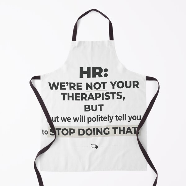 Item preview, HR: We’re not your therapists, but we will politely tell you to stop doing that. designed and sold by jrzvibe.