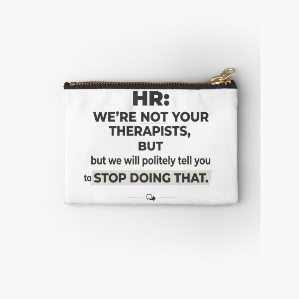 Item preview, HR: We’re not your therapists, but we will politely tell you to stop doing that. designed and sold by jrzvibe.