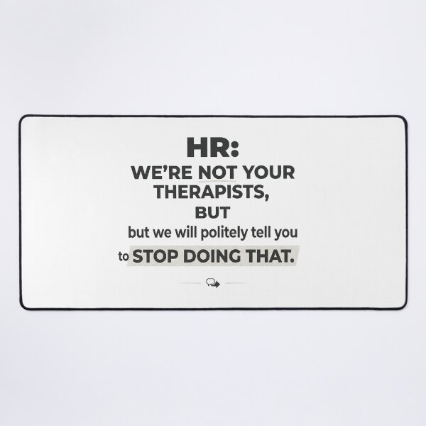 Item preview, HR: We’re not your therapists, but we will politely tell you to stop doing that. designed and sold by jrzvibe.